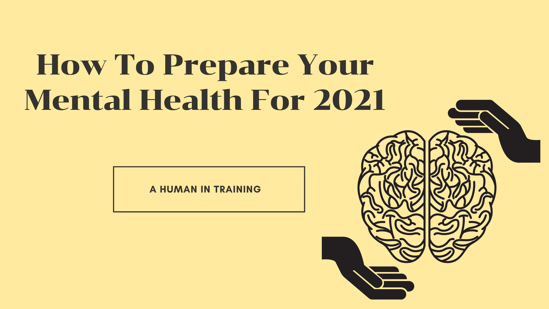 How To Prepare Your Mental Health For 2021 : A Human In Training